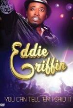 Watch Eddie Griffin: You Can Tell 'Em I Said It online free.